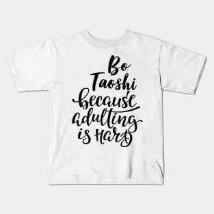 Bo Taoshi Because Adulting Is Hard Kids T-Shirt